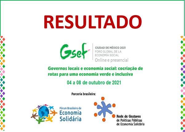 RESULTADO DA PRÉ-SELEÇÃO DE EXPERIÊNCIAS BRASILEIRAS DE ECONOMIA SOLIDÁRIA PARA FÓRUM GLOBAL DE ECONOMIA SOCIAL E SOLIDÁRIA 2021